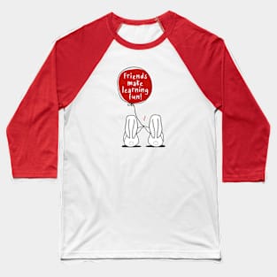 Friends Make Learning Fun Baseball T-Shirt